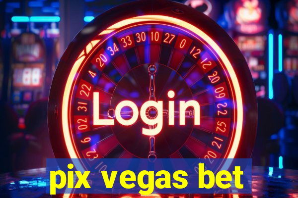 pix vegas bet