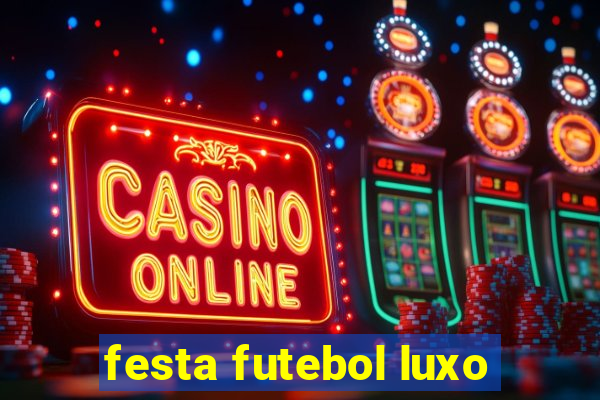 festa futebol luxo