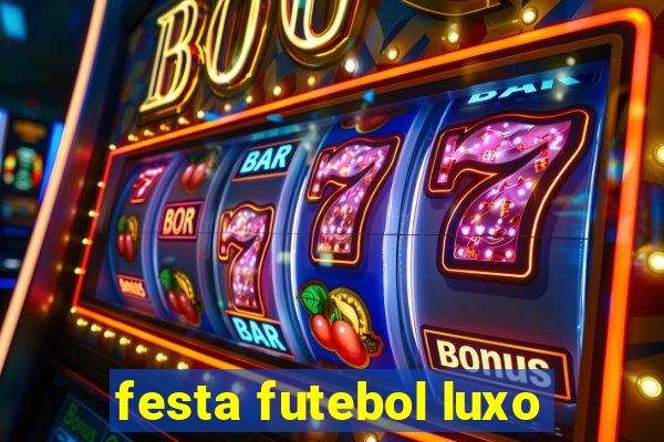 festa futebol luxo