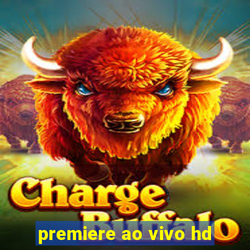 premiere ao vivo hd