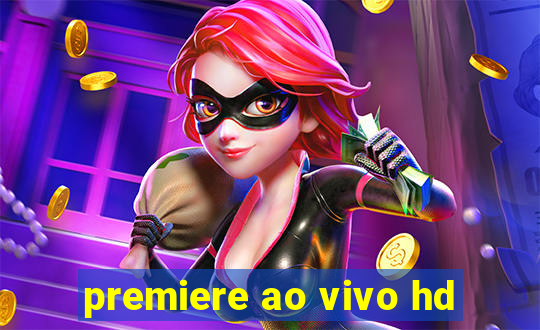 premiere ao vivo hd