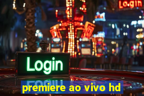 premiere ao vivo hd