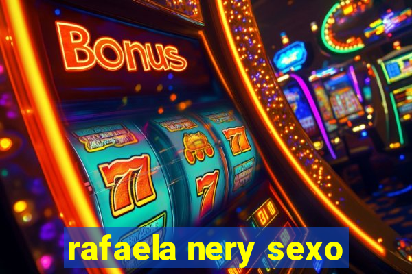 rafaela nery sexo