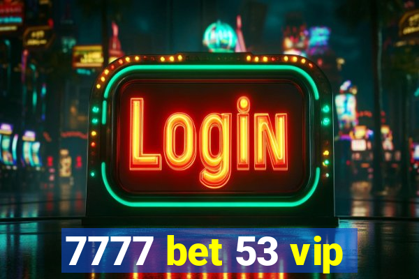 7777 bet 53 vip