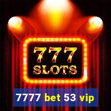 7777 bet 53 vip