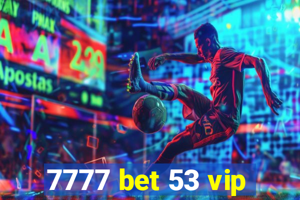 7777 bet 53 vip