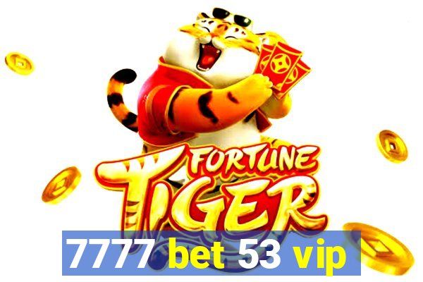 7777 bet 53 vip