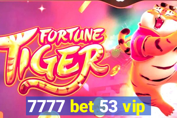 7777 bet 53 vip