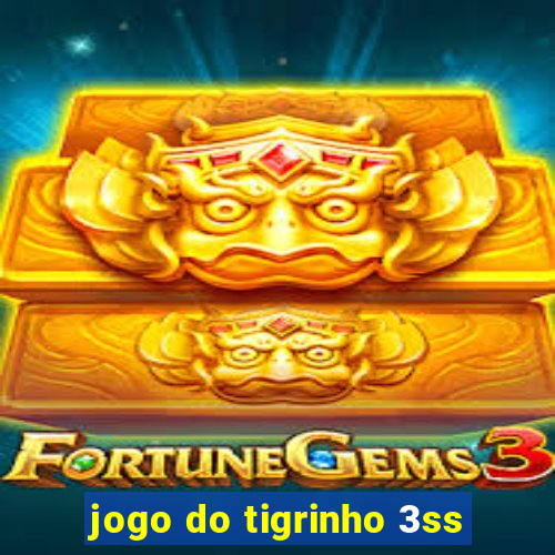 jogo do tigrinho 3ss