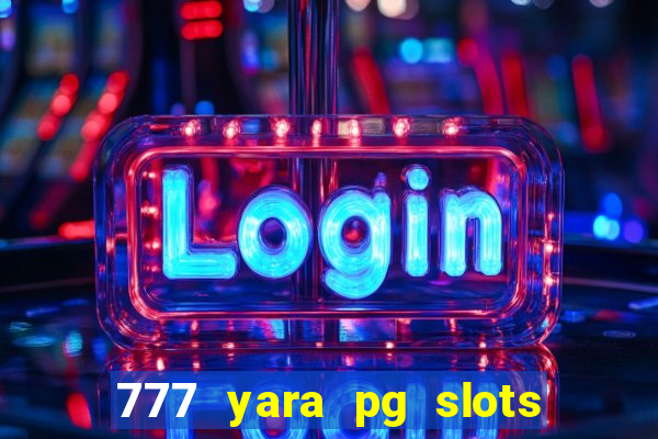 777 yara pg slots paga mesmo