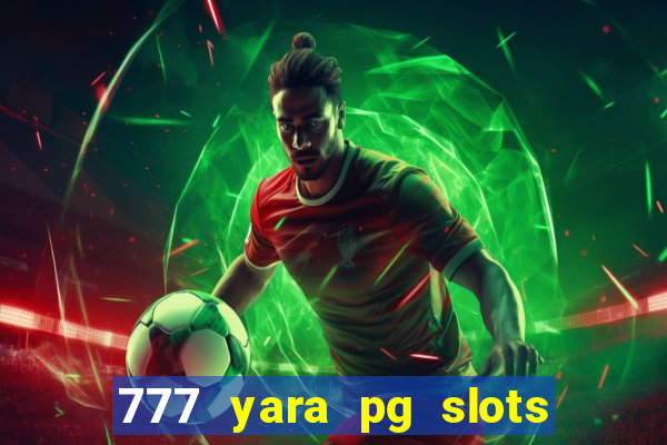 777 yara pg slots paga mesmo