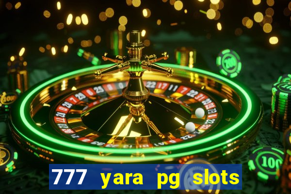 777 yara pg slots paga mesmo