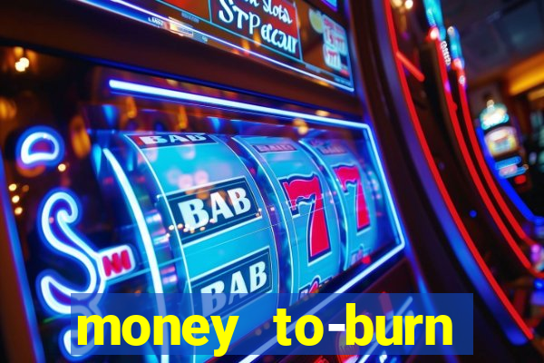 money to-burn system pt br