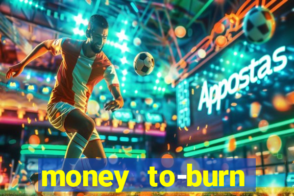 money to-burn system pt br