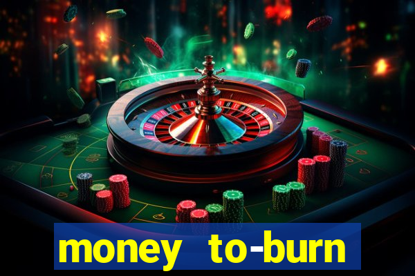 money to-burn system pt br