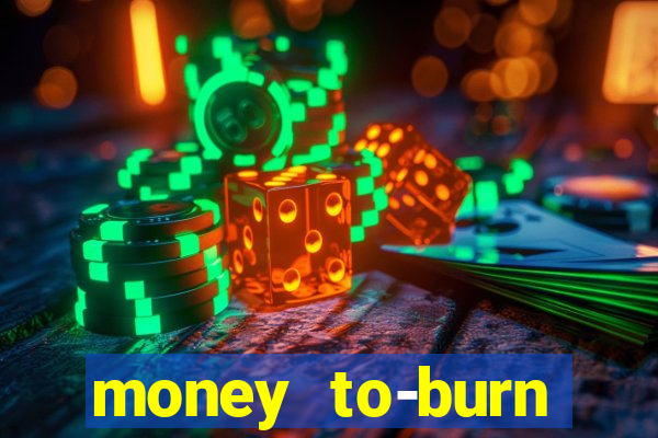 money to-burn system pt br