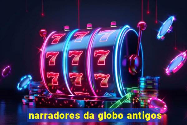 narradores da globo antigos