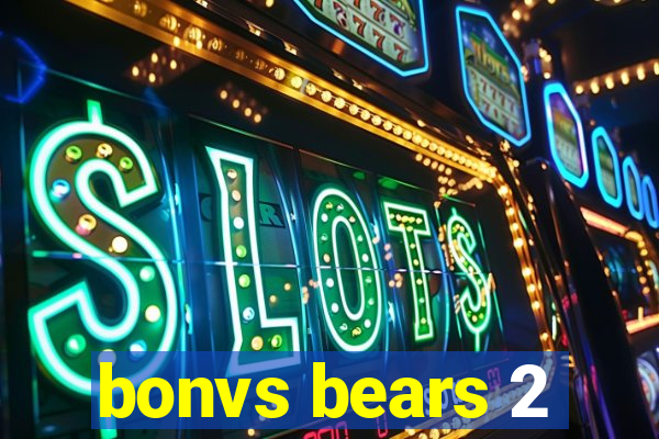 bonvs bears 2