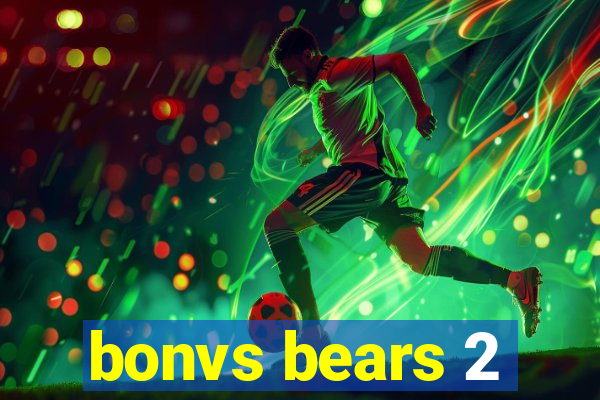 bonvs bears 2