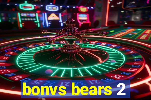 bonvs bears 2