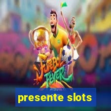 presente slots