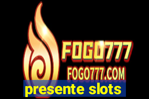 presente slots