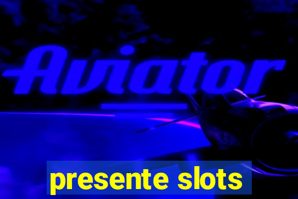 presente slots