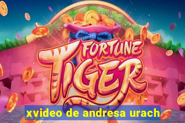 xvideo de andresa urach