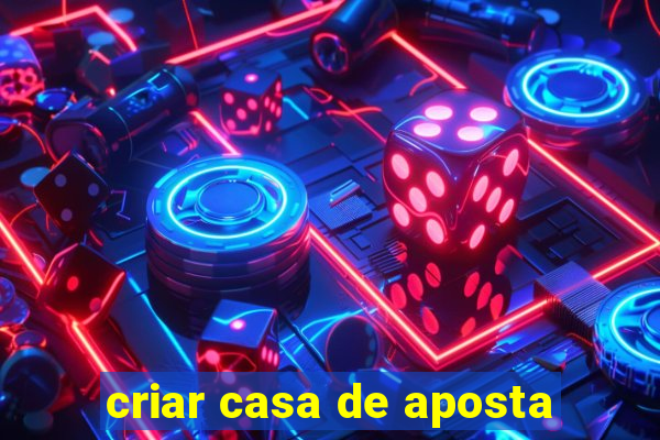 criar casa de aposta