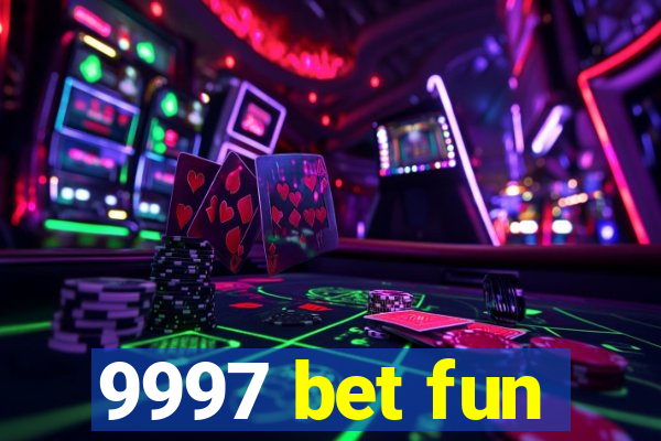 9997 bet fun