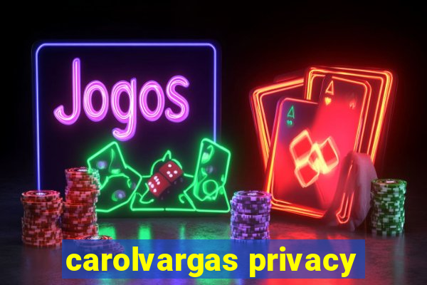 carolvargas privacy