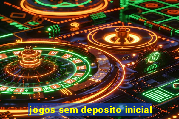 jogos sem deposito inicial