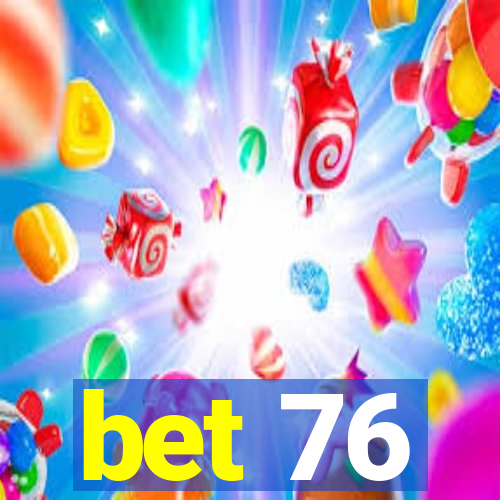 bet 76