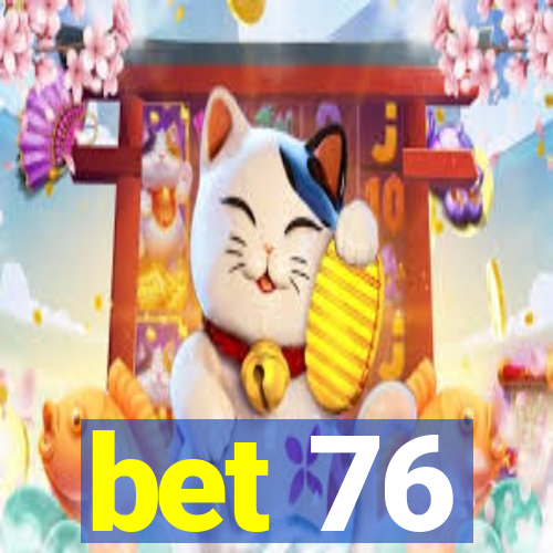 bet 76