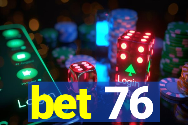 bet 76