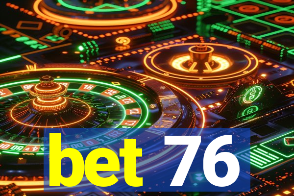 bet 76