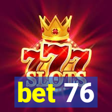 bet 76