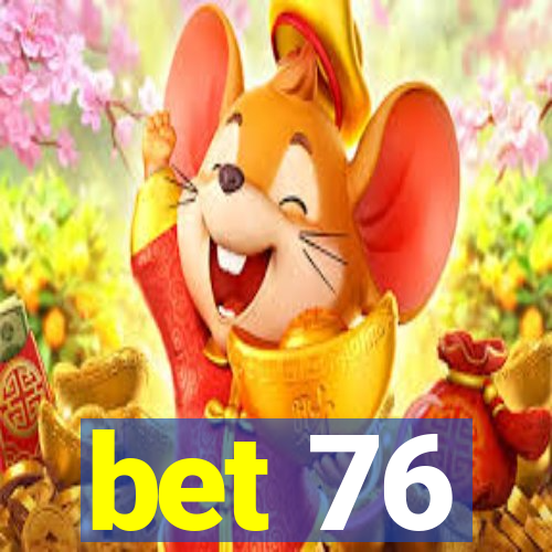 bet 76