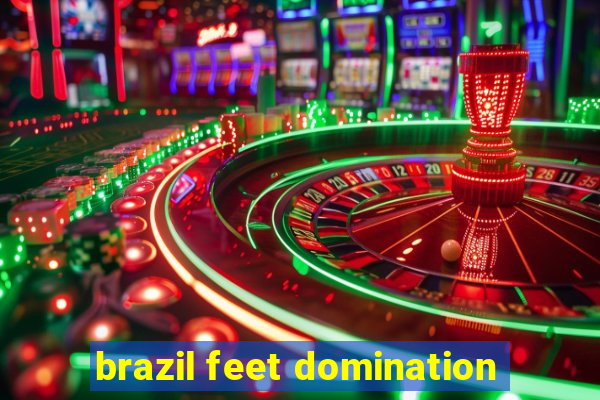 brazil feet domination