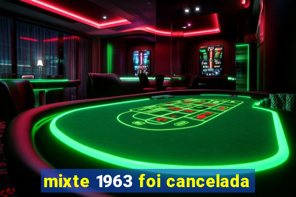 mixte 1963 foi cancelada