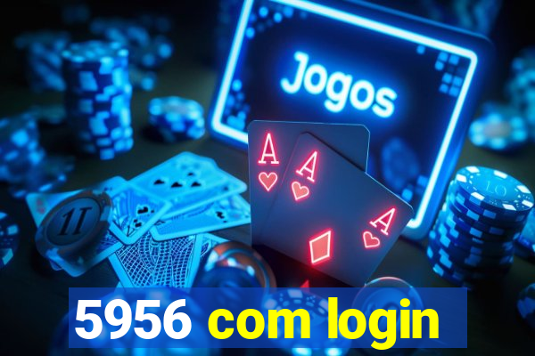 5956 com login