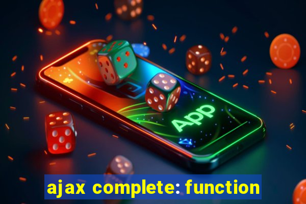 ajax complete: function