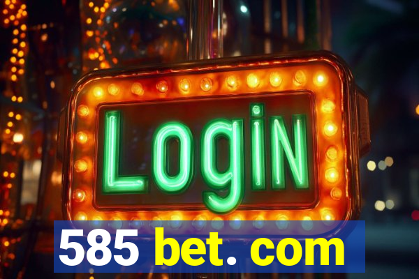 585 bet. com