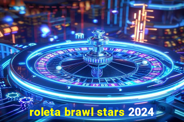 roleta brawl stars 2024