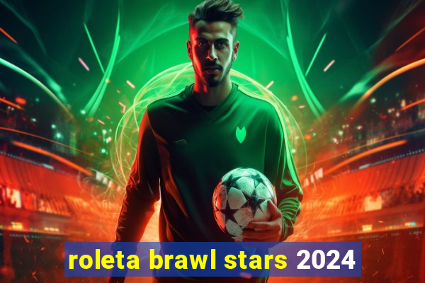 roleta brawl stars 2024