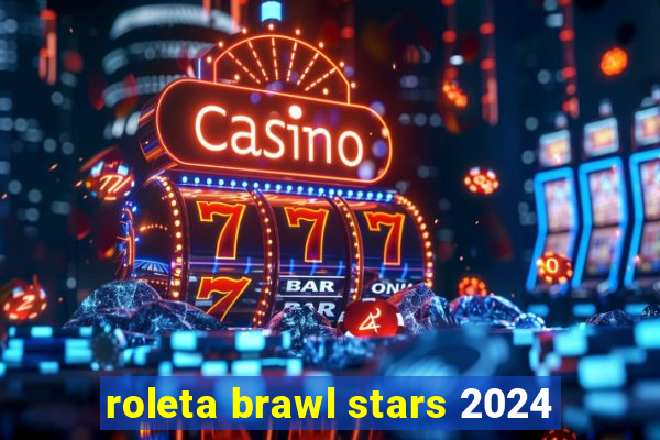 roleta brawl stars 2024