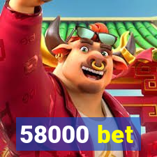 58000 bet