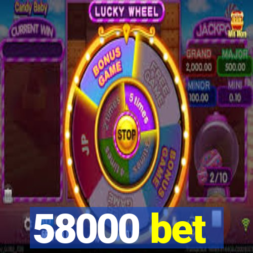 58000 bet