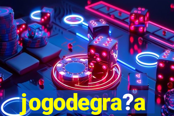 jogodegra?a