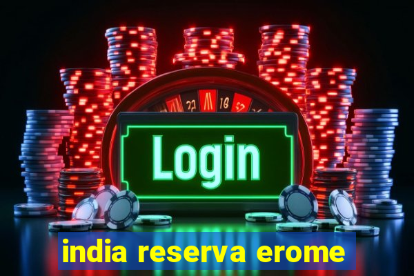 india reserva erome